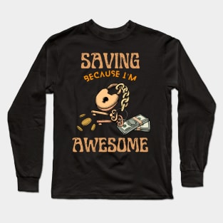 Saving Because I'm Awesome Long Sleeve T-Shirt